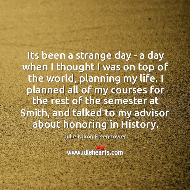 Its been a strange day – a day when I thought I Julie Nixon Eisenhower Picture Quote
