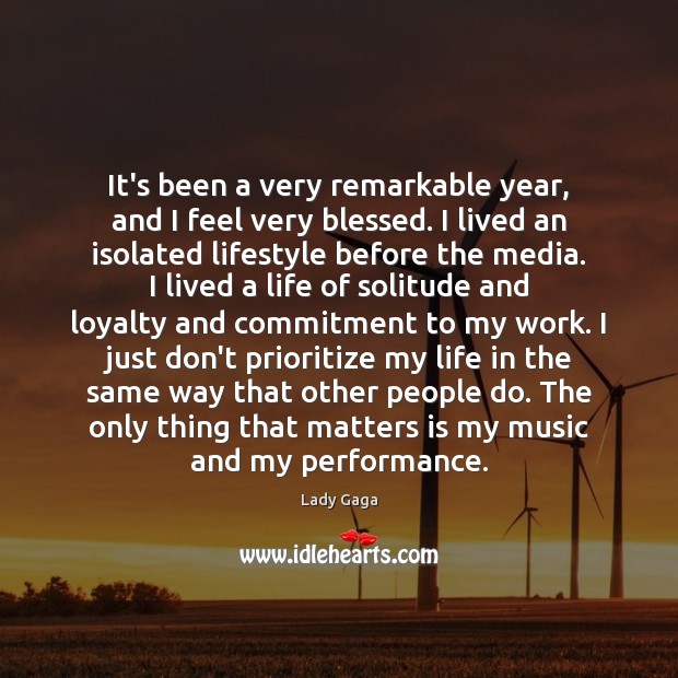 It’s been a very remarkable year, and I feel very blessed. I Lady Gaga Picture Quote