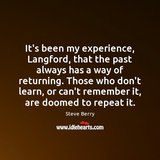 It’s been my experience, Langford, that the past always has a way Image