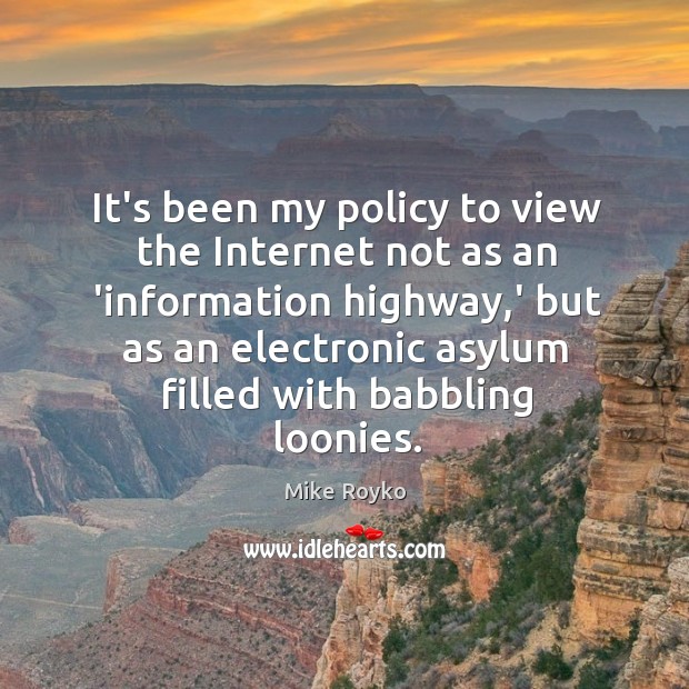 It’s been my policy to view the Internet not as an ‘information Image