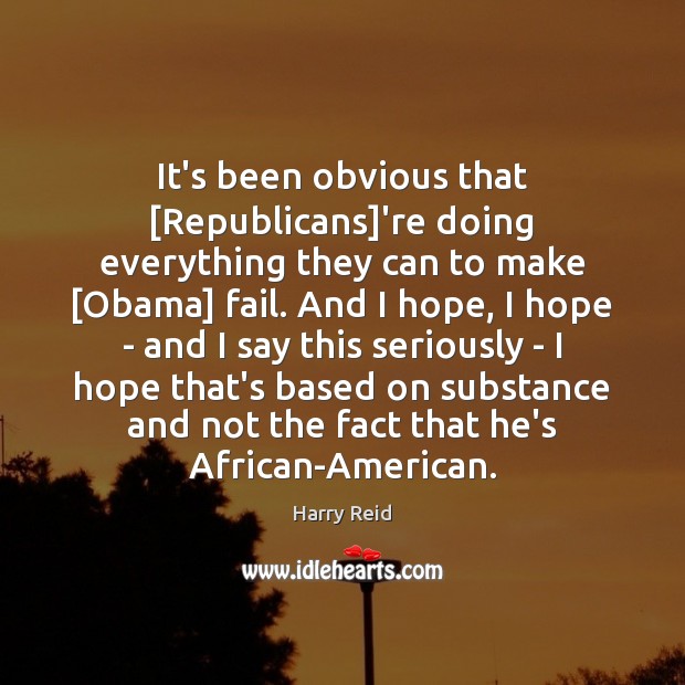 It’s been obvious that [Republicans]’re doing everything they can to make [ Image