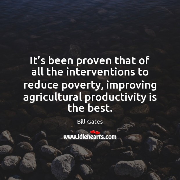 It’s been proven that of all the interventions to reduce poverty, 
