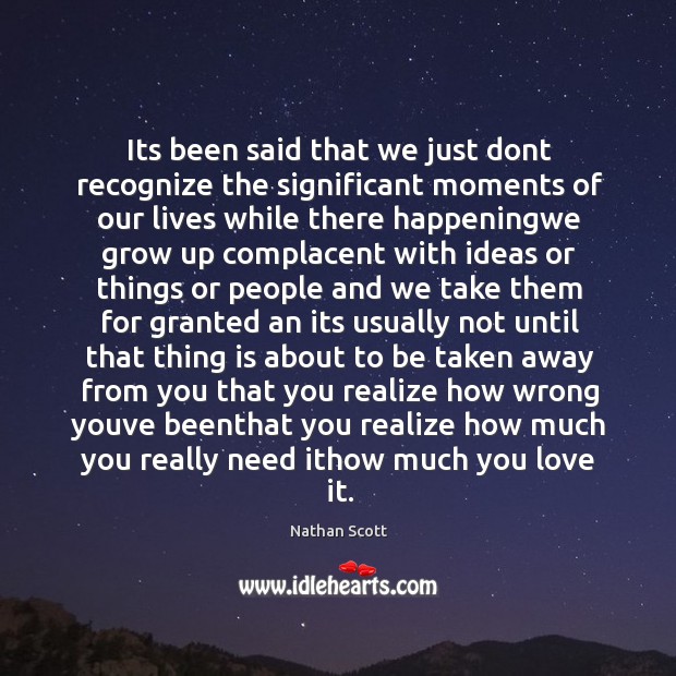 Its been said that we just dont recognize the significant moments of our lives Realize Quotes Image