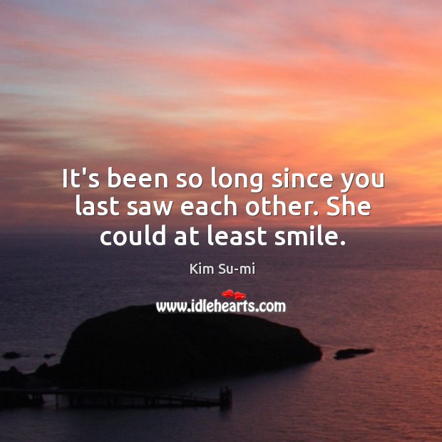 It’s been so long since you last saw each other. She could at least smile. Image