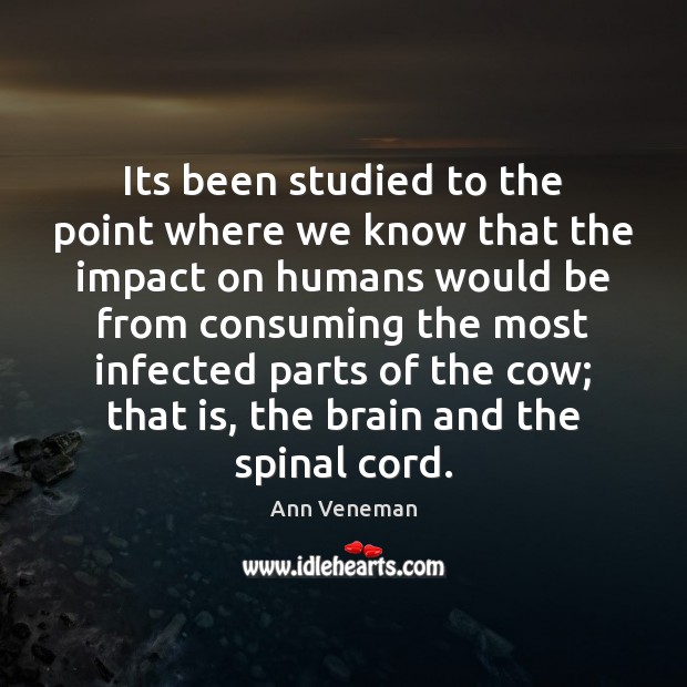 Its been studied to the point where we know that the impact Ann Veneman Picture Quote