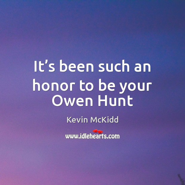 It’s been such an honor to be your Owen Hunt Kevin McKidd Picture Quote