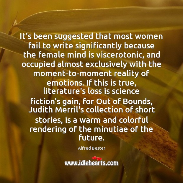It’s been suggested that most women fail to write significantly because the Alfred Bester Picture Quote