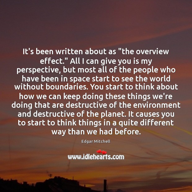 It’s been written about as “the overview effect.” All I can give Edgar Mitchell Picture Quote