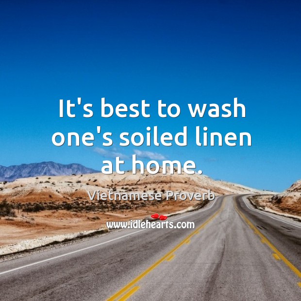 It’s best to wash one’s soiled linen at home. Vietnamese Proverbs Image