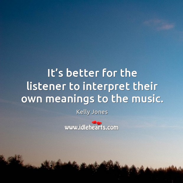 It’s better for the listener to interpret their own meanings to the music. Image