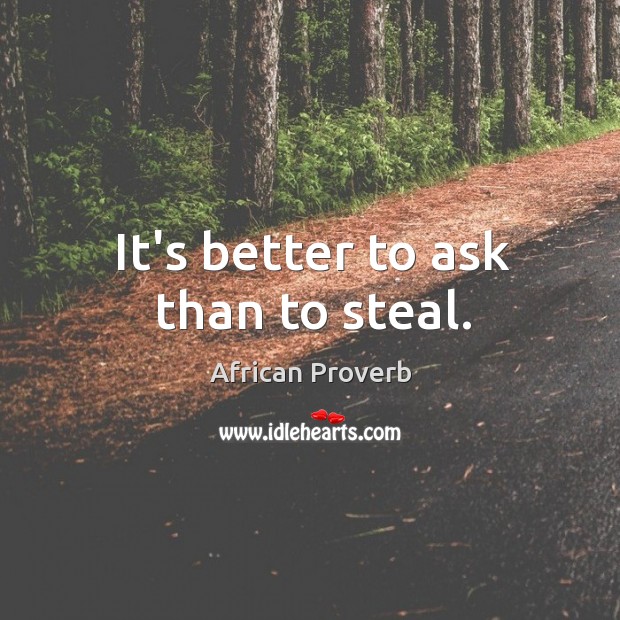 It’s better to ask than to steal. Image