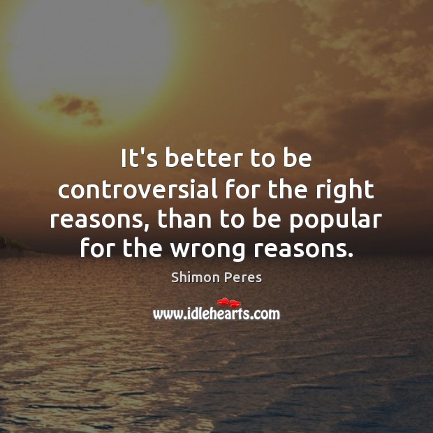 It’s better to be controversial for the right reasons, than to be Image