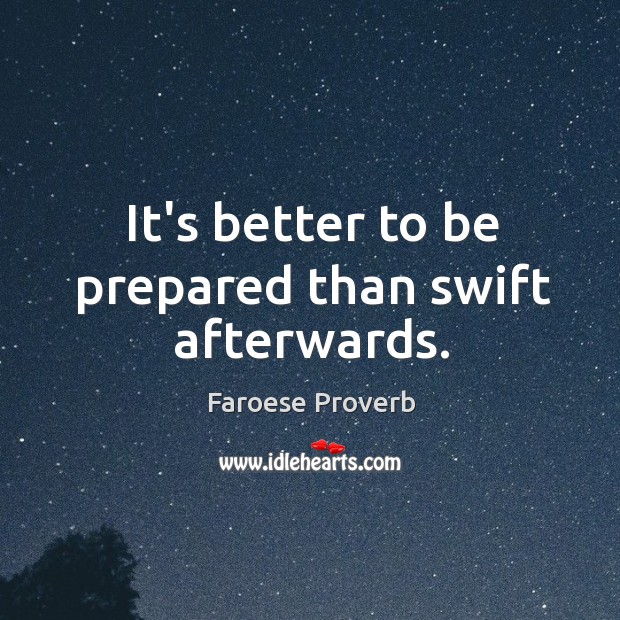 It’s better to be prepared than swift afterwards. Faroese Proverbs Image