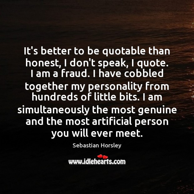 It’s better to be quotable than honest, I don’t speak, I quote. Image
