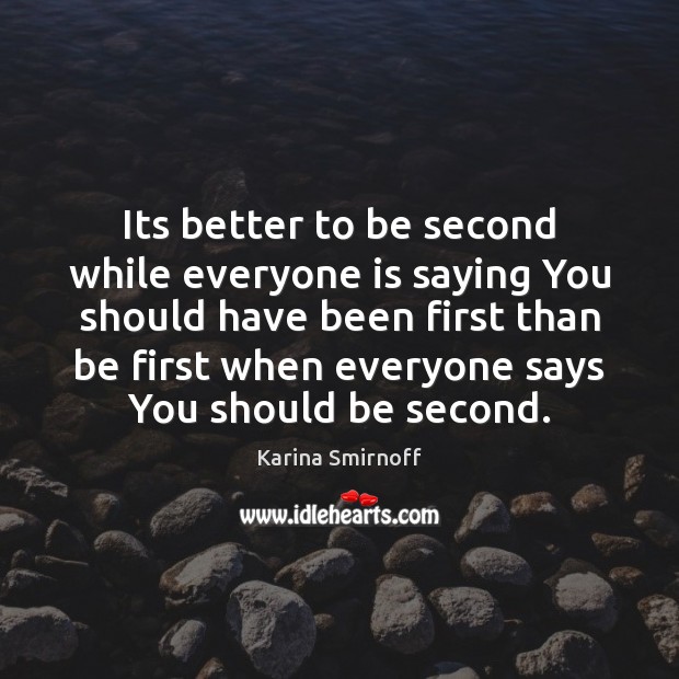 Its better to be second while everyone is saying You should have Karina Smirnoff Picture Quote