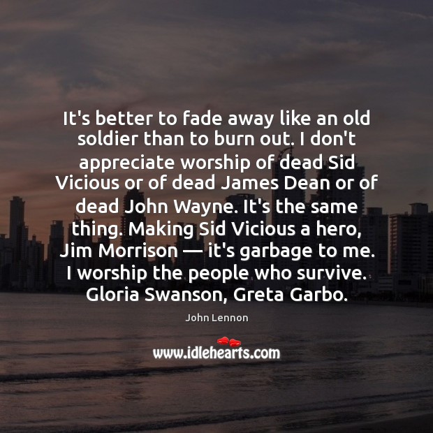 It’s better to fade away like an old soldier than to burn John Lennon Picture Quote