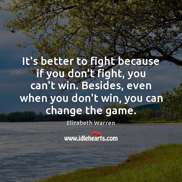 It’s better to fight because if you don’t fight, you can’t win. Image
