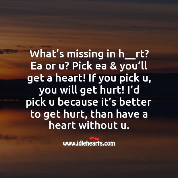Its better to get hurt, than have a heart without u Image