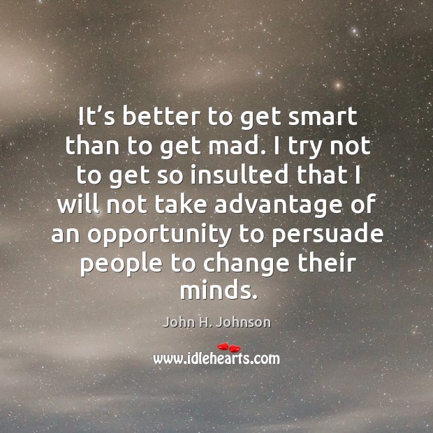 It’s better to get smart than to get mad. Image
