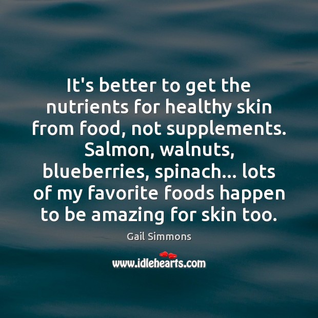 It’s better to get the nutrients for healthy skin from food, not Gail Simmons Picture Quote