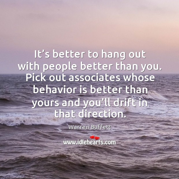 It’s better to hang out with people better than you. Image
