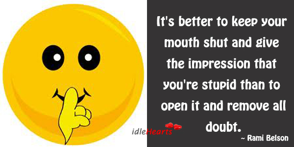 It’s better to keep your mouth shut and give the Image