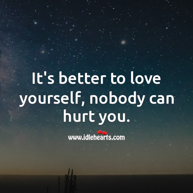 It’s better to love yourself, nobody can hurt you. Hurt Quotes Image