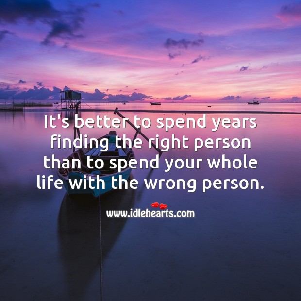 It’s better to spend years finding the right person. Relationship Advice Image