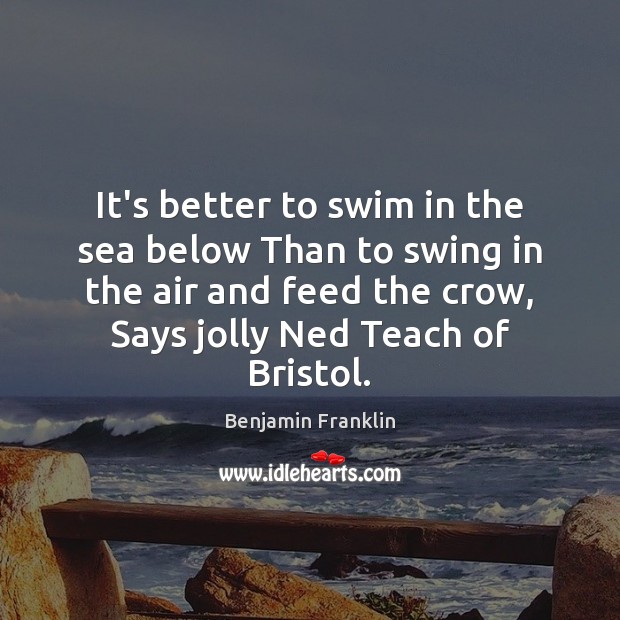 It’s better to swim in the sea below Than to swing in Image