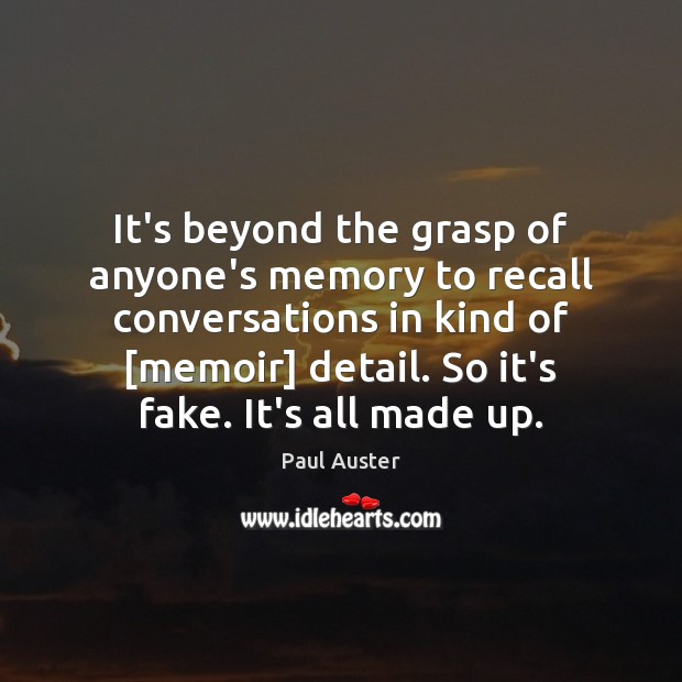 It’s beyond the grasp of anyone’s memory to recall conversations in kind Paul Auster Picture Quote