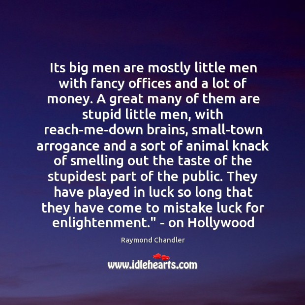 Its big men are mostly little men with fancy offices and a Raymond Chandler Picture Quote