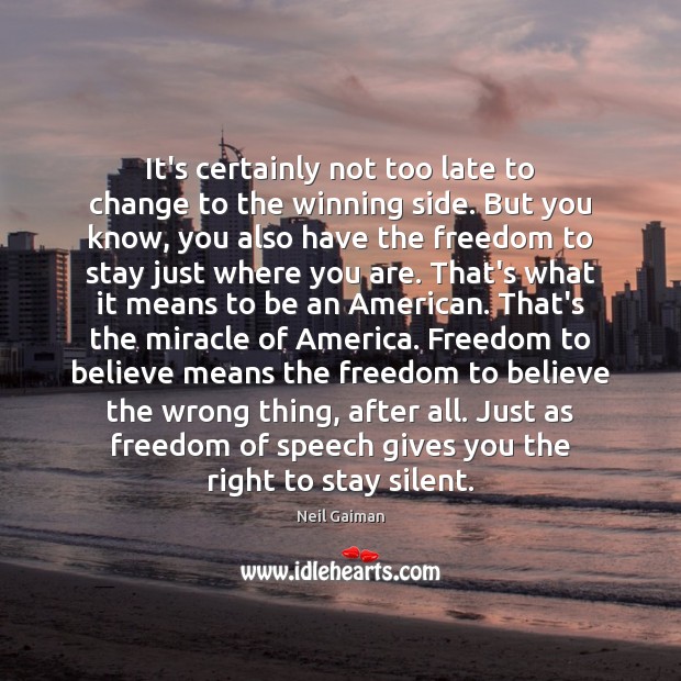It’s certainly not too late to change to the winning side. But Freedom of Speech Quotes Image