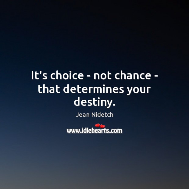 It’s choice – not chance – that determines your destiny. Jean Nidetch Picture Quote