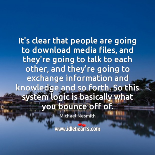 It’s clear that people are going to download media files, and they’re Logic Quotes Image