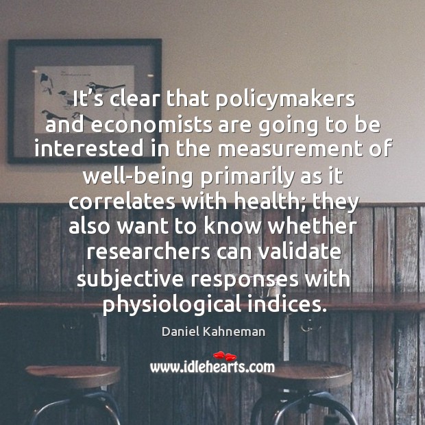 It’s clear that policymakers and economists are going to be interested Daniel Kahneman Picture Quote