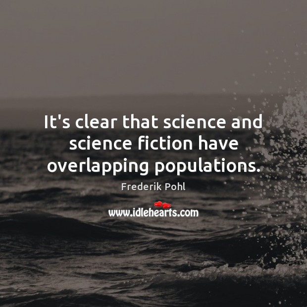 It’s clear that science and science fiction have overlapping populations. Image