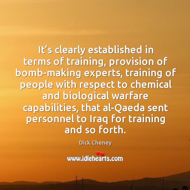 It’s clearly established in terms of training, provision of bomb-making experts, Dick Cheney Picture Quote