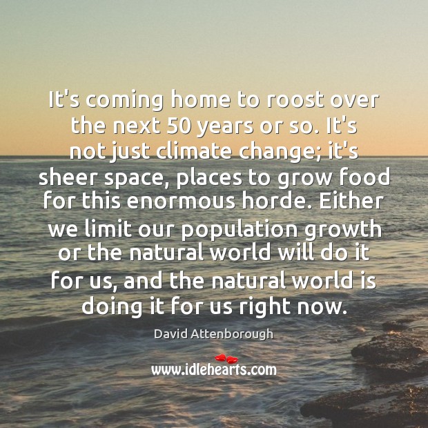 It’s coming home to roost over the next 50 years or so. It’s Climate Quotes Image