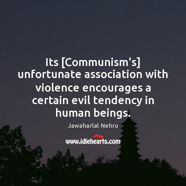 Its [Communism’s] unfortunate association with violence encourages a certain evil tendency in Image