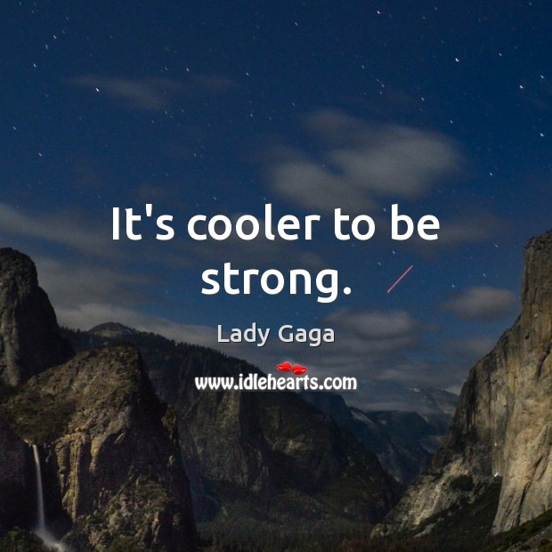 It’s cooler to be strong. Be Strong Quotes Image