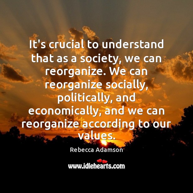 It’s crucial to understand that as a society, we can reorganize. We Image