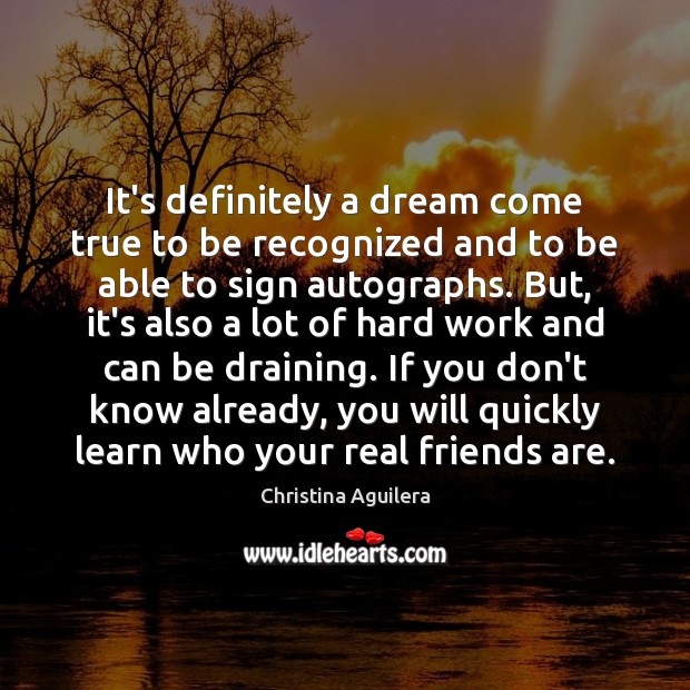 It’s definitely a dream come true to be recognized and to be Friendship Quotes Image