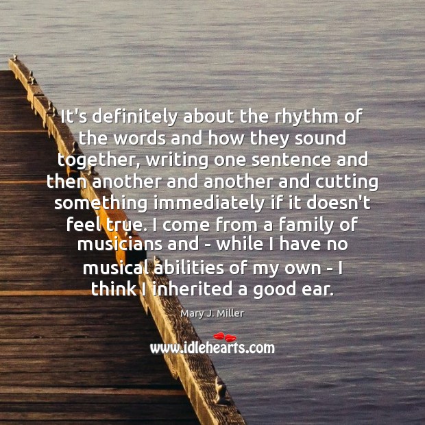It’s definitely about the rhythm of the words and how they sound Mary J. Miller Picture Quote