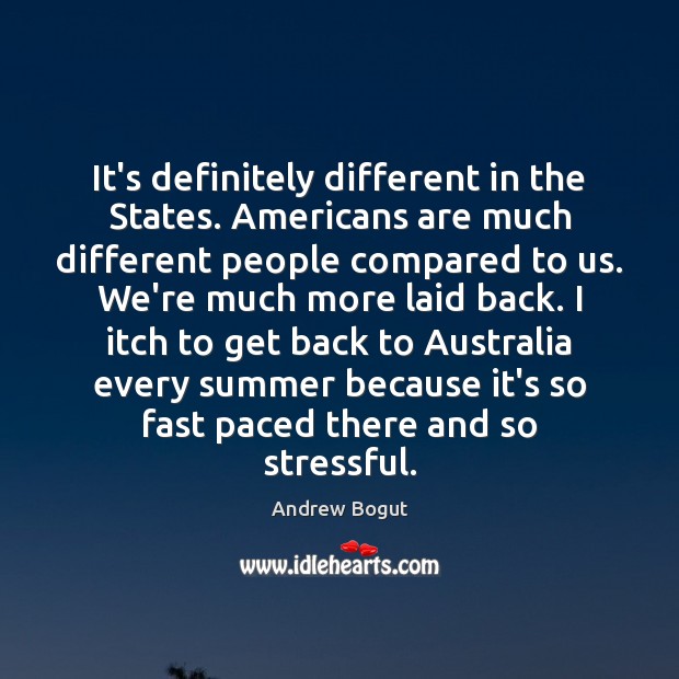 It’s definitely different in the States. Americans are much different people compared Andrew Bogut Picture Quote