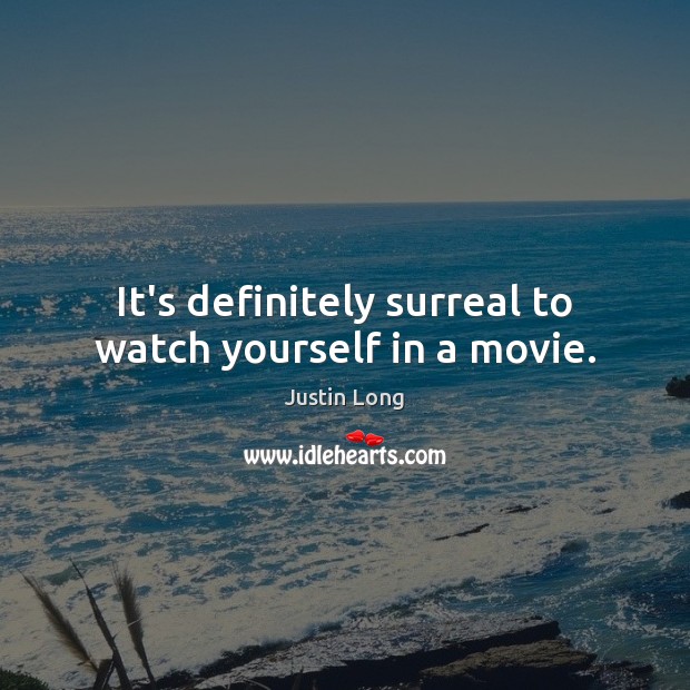 It’s definitely surreal to watch yourself in a movie. Justin Long Picture Quote