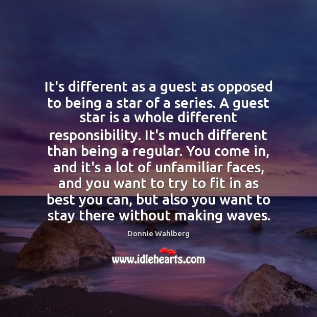 It’s different as a guest as opposed to being a star of Donnie Wahlberg Picture Quote