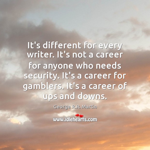 It’s different for every writer. It’s not a career for anyone who Image