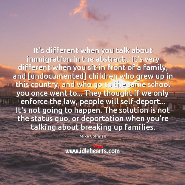 It’s different when you talk about immigration in the abstract… It’s very Solution Quotes Image