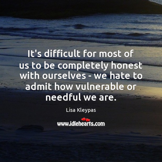 It’s difficult for most of us to be completely honest with ourselves Lisa Kleypas Picture Quote