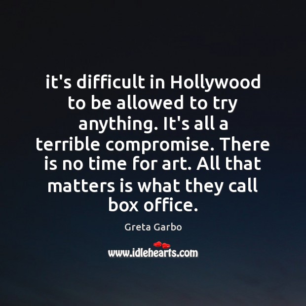 It’s difficult in Hollywood to be allowed to try anything. It’s all Greta Garbo Picture Quote